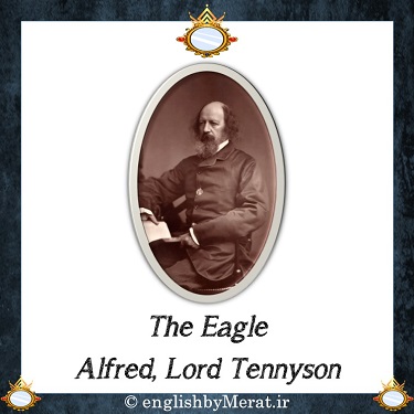 شعر انگلیسی The Eagle از Alfred, Lord Tennyson که آقای مرآت متقی خوانده اند و از طریق کالج زبان انگلیسی مرآت ارایه شده است را اینجا ببینید.